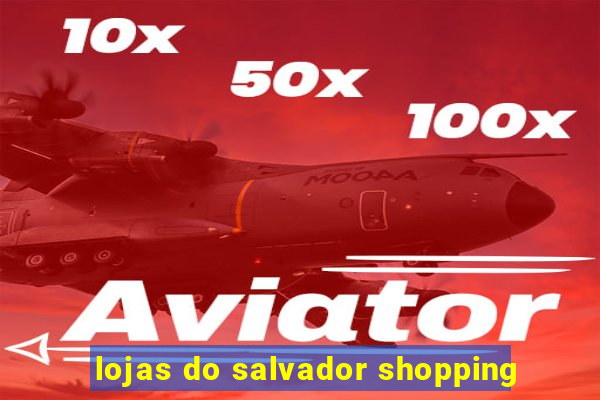 lojas do salvador shopping